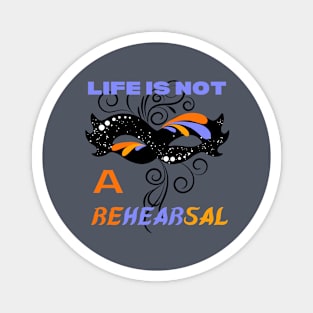 Life is not a rehearsal Magnet